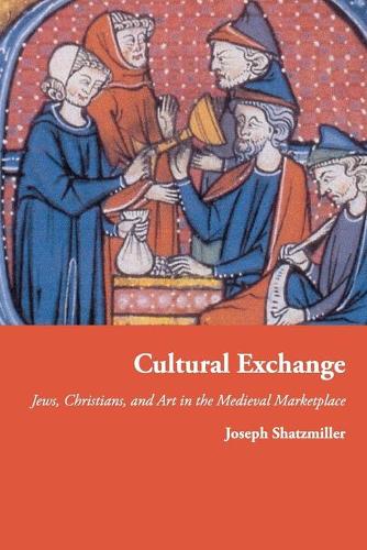 Бумажная книга «Cultural Exchange: Jews, Christians, and Art in the Medieval Marketplace», автор Джозеф Шацмиллер - фото №1