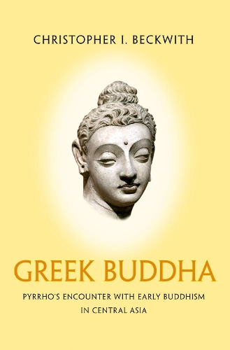 Бумажная книга «Greek Buddha: Pyrrho's Encounter with Early Buddhism in Central Asia», автор Кристофер И. Беквит - фото №1
