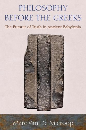 Бумажная книга «Philosophy before the Greeks: The Pursuit of Truth in Ancient Babylonia», автор Марк Ван де Мирооп - фото №1