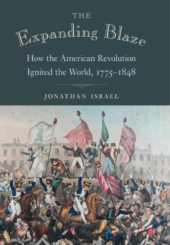 Бумажная книга «The Expanding Blaze: How the American Revolution Ignited the World, 1775-1848», автор Джонатан И. Израэль - фото №1
