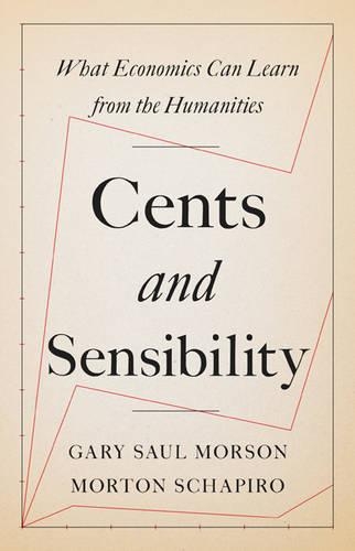 Бумажная книга «Cents and Sensibility: What Economics Can Learn from the Humanities», авторов Гэри Сол Морсон, Мортон Шапиро - фото №1