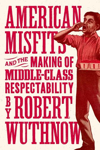 Бумажная книга «American Misfits and the Making of Middle-Class Respectability», автор Роберт Вутнов - фото №1