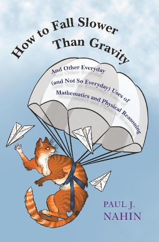 [object Object] «How to Fall Slower Than Gravity: And Other Everyday (and Not So Everyday) Uses of Mathematics and Physical Reasoning», автор Пол Дж. Нахін - фото №1