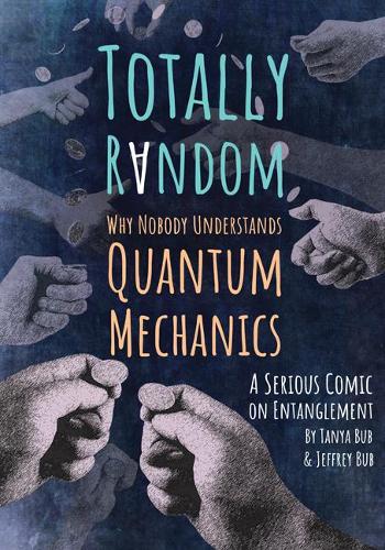 Паперова книга «Totally Random: Why Nobody Understands Quantum Mechanics (A Serious Comic on Entanglement)», автор Таня Буб - фото №1