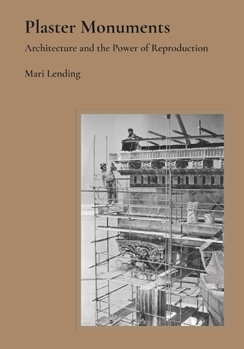 Бумажная книга «Plaster Monuments: Architecture and the Power of Reproduction», автор Мари Лендинг - фото №1