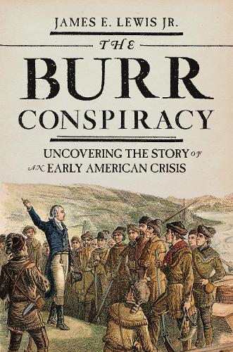 Бумажная книга «The Burr Conspiracy: Uncovering the Story of an Early American Crisis», автор Джеймс Э. Льюис - фото №1