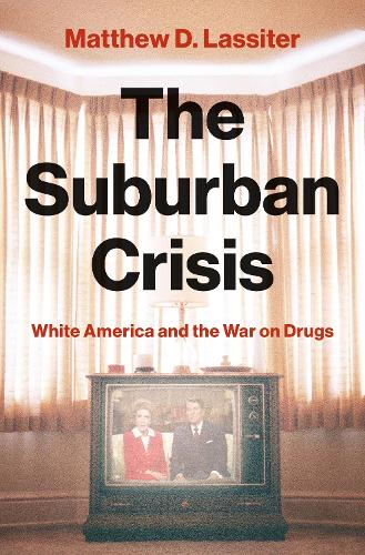 Паперова книга «The Suburban Crisis: White America and the War on Drugs», автор Метью Д. Лассітер - фото №1