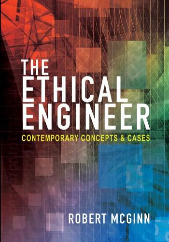 Бумажная книга «The Ethical Engineer: Contemporary Concepts and Cases», автор Роберт Макгинн - фото №1