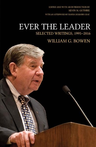 Бумажная книга «Ever the Leader: Selected Writings, 1995-2016», автор Уильям Г. Боуэн - фото №1