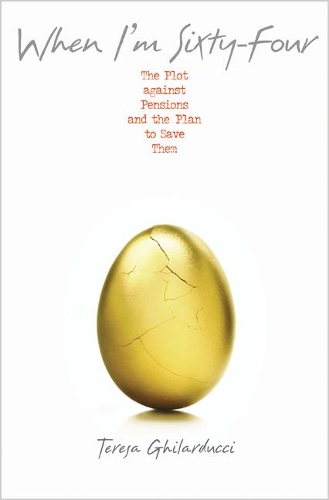 Бумажная книга «When I'm Sixty-Four: The Plot against Pensions and the Plan to Save Them», автор Тереза Гилардуччи - фото №1