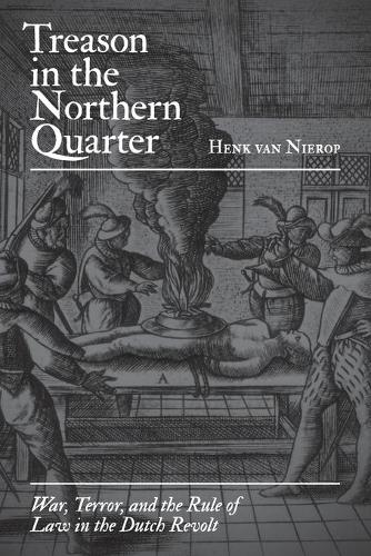 Бумажная книга «Treason in the Northern Quarter: War, Terror, and the Rule of Law in the Dutch Revolt», автор Хенк ван Нироп - фото №1