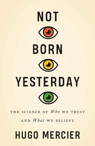 Бумажная книга «Not Born Yesterday: The Science of Who We Trust and What We Believe», автор Хьюго Мерсье - фото №1