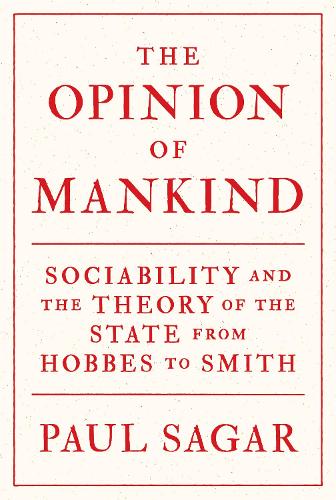 Бумажная книга «The Opinion of Mankind: Sociability and the Theory of the State from Hobbes to Smith», автор Пол Сагар - фото №1