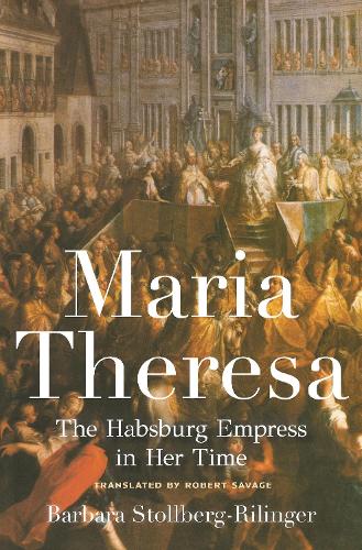 Бумажная книга «Maria Theresa: The Habsburg Empress in Her Time», автор Барбара Столберг-Рилингер - фото №1