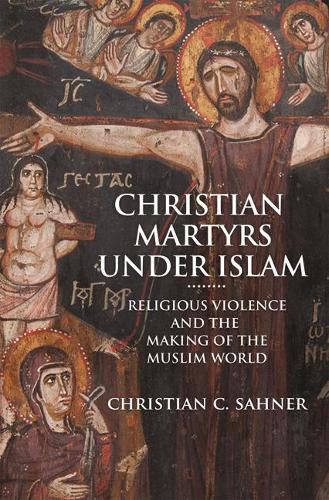 Бумажная книга «Christian Martyrs under Islam: Religious Violence and the Making of the Muslim World», автор Кристиан К. Сахнер - фото №1