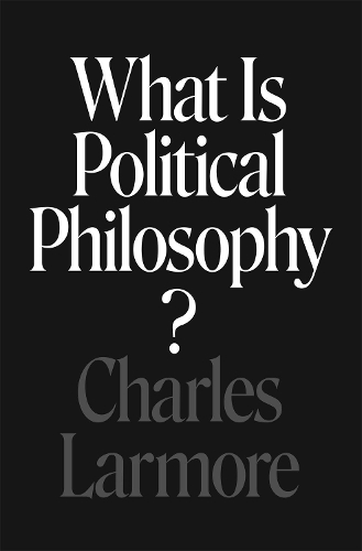Бумажная книга «What Is Political Philosophy?», автор Чарльз Лармор - фото №1