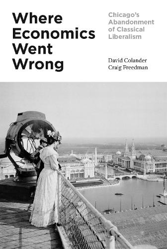 Бумажная книга «Where Economics Went Wrong: Chicago's Abandonment of Classical Liberalism», авторов Крейг Фридман, Дэвид Коландер - фото №1