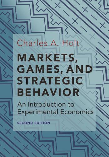 Бумажная книга «Markets, Games, and Strategic Behavior: An Introduction to Experimental Economics (Second Edition)», автор Чарльз А. Холт - фото №1