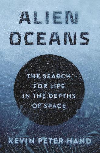 Бумажная книга «Alien Oceans: The Search for Life in the Depths of Space», автор Кевин Хэнд - фото №1
