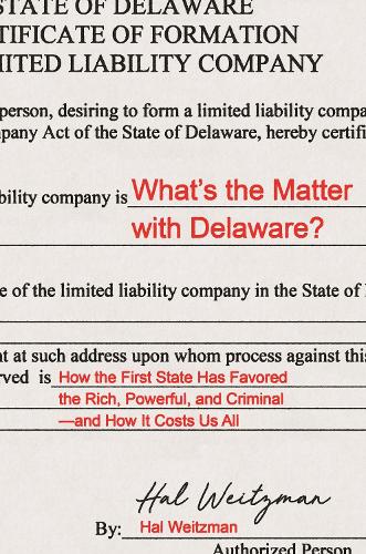 Бумажная книга «What’s the Matter with Delaware?: How the First State Has Favored the Rich, Powerful, and Criminal—and How It Costs Us All», автор Хэл Вайцман - фото №1