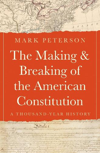 Паперова книга «The Making and Breaking of the American Constitution: A Thousand-Year History», автор Марк Петерсон - фото №1