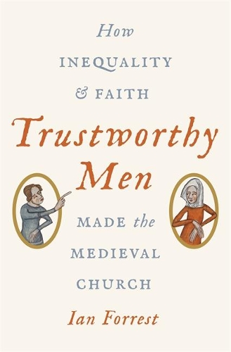 Бумажная книга «Trustworthy Men: How Inequality and Faith Made the Medieval Church», автор Ян Форрест - фото №1