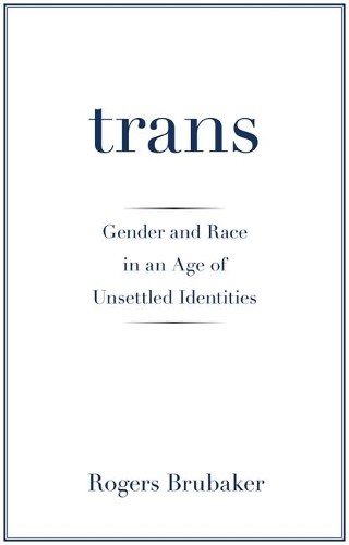 Бумажная книга «Trans: Gender and Race in an Age of Unsettled Identities», автор Роджерс Брубейкер - фото №1