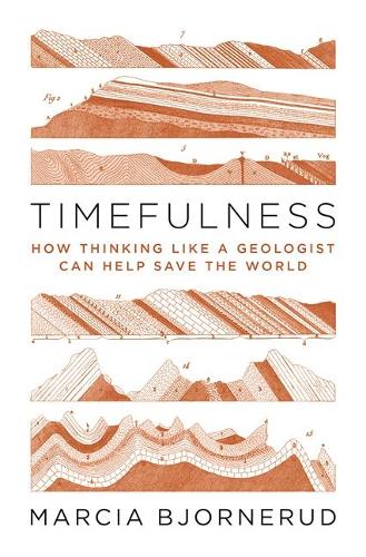 Паперова книга «Timefulness: How Thinking Like a Geologist Can Help Save the World», автор Марсія Бьорнеруд - фото №1