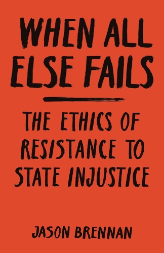 Паперова книга «When All Else Fails: The Ethics of Resistance to State Injustice», автор Джейсон Бреннан - фото №1