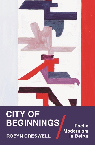 Бумажная книга «City of Beginnings: Poetic Modernism in Beirut», автор Робин Кресвелл - фото №1