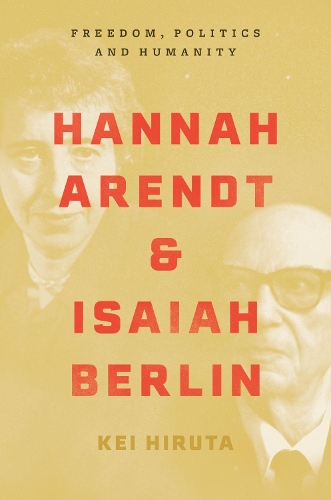 Бумажная книга «Hannah Arendt and Isaiah Berlin: Freedom, Politics and Humanity», автор Кей Хирута - фото №1
