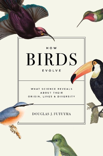 Бумажная книга «How Birds Evolve: What Science Reveals about Their Origin, Lives, and Diversity», автор Дуглас Дж. Футуйма - фото №1