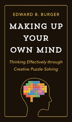 Бумажная книга «Making Up Your Own Mind: Thinking Effectively through Creative Puzzle-Solving», автор Эдвард Б. Бургер - фото №1