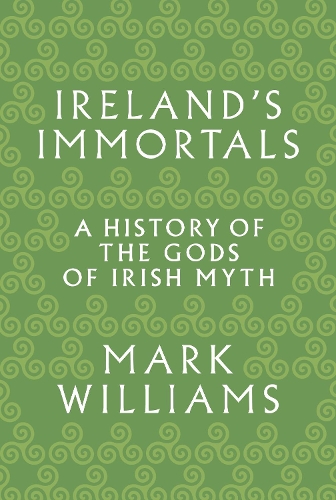 Паперова книга «Ireland's Immortals: A History of the Gods of Irish Myth», автор Марк Вільямс - фото №1