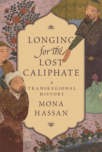 Бумажная книга «Longing for the Lost Caliphate: A Transregional History», автор Мона Хассан - фото №1