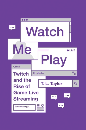 Бумажная книга «Watch Me Play: Twitch and the Rise of Game Live Streaming», автор Т. Л. Тейлор - фото №1