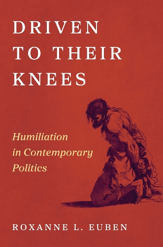 Бумажная книга «Driven to Their Knees: Humiliation in Contemporary Politics», автор Роксанна Л. Юбен - фото №1