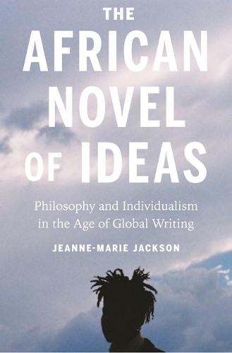 Бумажная книга «The African Novel of Ideas: Philosophy and Individualism in the Age of Global Writing», автор Жанна-Мари Джексон - фото №1