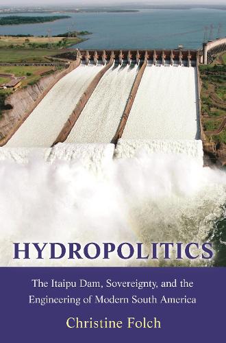 Бумажная книга «Hydropolitics: The Itaipu Dam, Sovereignty, and the Engineering of Modern South America», автор Кристин Фольч - фото №1