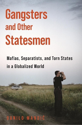 Бумажная книга «Gangsters and Other Statesmen: Mafias, Separatists, and Torn States in a Globalized World», автор Данило Мандич - фото №1
