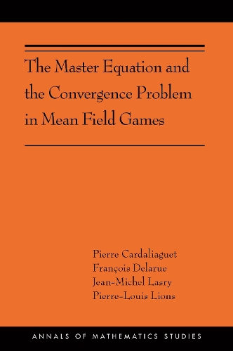 Бумажная книга «The Master Equation and the Convergence Problem in Mean Field Games: (AMS-201)», авторов Франсуа Деларю, Жан-Мишель Ласри, Пьер Кардальяж - фото №1