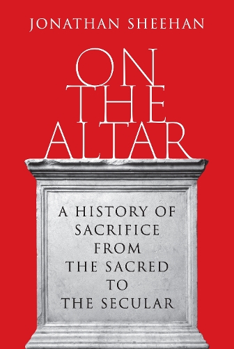 Бумажная книга «On the Altar: A History of Sacrifice from the Sacred to the Secular», автор Джонатан Шихан - фото №1