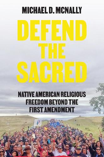 Бумажная книга «Defend the Sacred: Native American Religious Freedom beyond the First Amendment», автор Майкл Д. Макнелли - фото №1