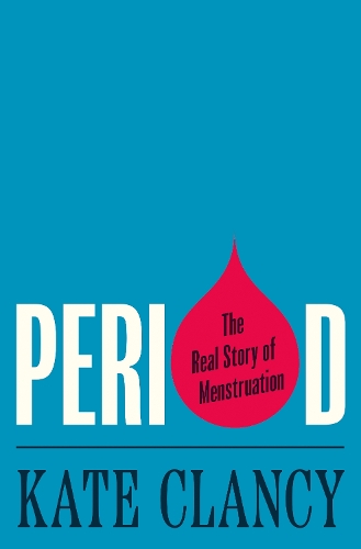 Бумажная книга «Period: The Real Story of Menstruation», автор Кейт Клэнси - фото №1