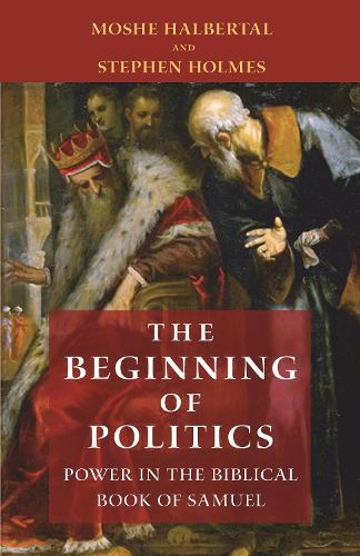 Бумажная книга «The Beginning of Politics: Power in the Biblical Book of Samuel», авторов Моше Хальберталь, Стивен Холмс - фото №1