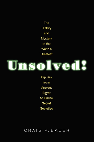 Бумажная книга «Unsolved!: The History and Mystery of the World's Greatest Ciphers from Ancient Egypt to Online Secret Societies», автор Крейг П. Бауэр - фото №1