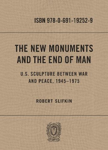 Бумажная книга «The New Monuments and the End of Man: U.S. Sculpture between War and Peace, 1945–1975», автор Роберт Слифкин - фото №1
