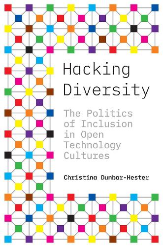 [object Object] «Hacking Diversity: The Politics of Inclusion in Open Technology Cultures», автор Крістіна Данбар-Хестер - фото №1