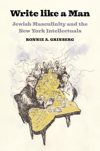 Бумажная книга «Write like a Man: Jewish Masculinity and the New York Intellectuals», автор Ронни Гринберг - фото №1