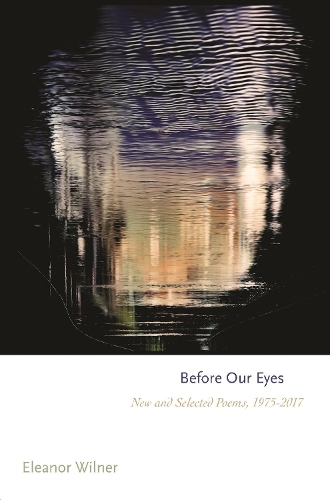 Паперова книга «Before Our Eyes: New and Selected Poems, 1975–2017», автор Елеонора Вілнер - фото №1